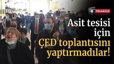 ÇED Toplantısını yaptırmadılar!